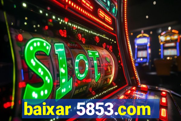 baixar 5853.com